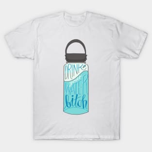 Drink Your Water Bitch T-Shirt